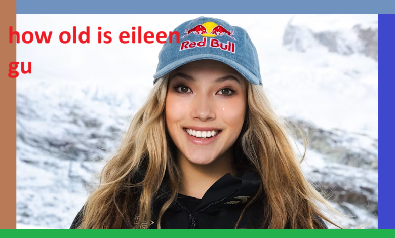 How Old Is Eileen Gu